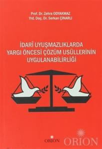 İdari Uyuşmazlıklarda Yargı Öncesi Çözüm Usullerinin Uygulanabilirliği-Zehra Odyakmaz/Serkan Çınarlı