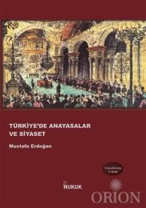 Türkiye'de Anayasalar ve Siyaset-Mustafa Erdoğan Türkiye'de Anayasalar ve Siyaset-Mustafa Erdoğan