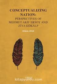 Conceptualizing Natıon: Perspectives Of Mehmet Akif Ersoy And Ziya Gökalp-Kemal Ufuk