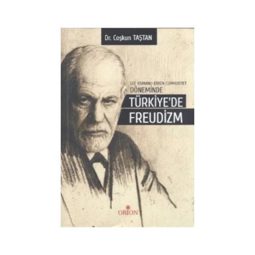 Geç Osmanlı - Erken Cumhuriyet Döneminde Türkiye'de Freudizm-Çoşkun Taştan