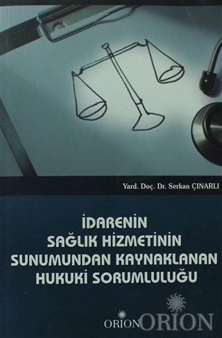 İdarenin Sağlık Hizmetinin Sunumundan Kaynaklanan Hukuki Sorumluluğu-Serkan Çınarlı