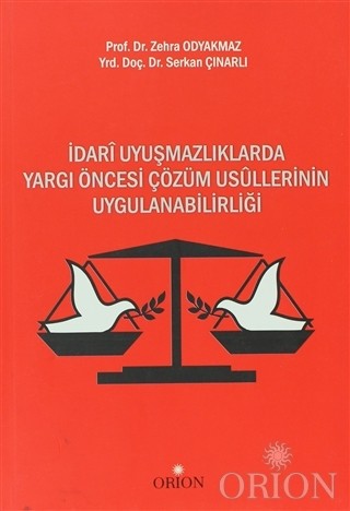 İdari Uyuşmazlıklarda Yargı Öncesi Çözüm Usullerinin Uygulanabilirliği-Zehra Odyakmaz/Serkan Çınarlı