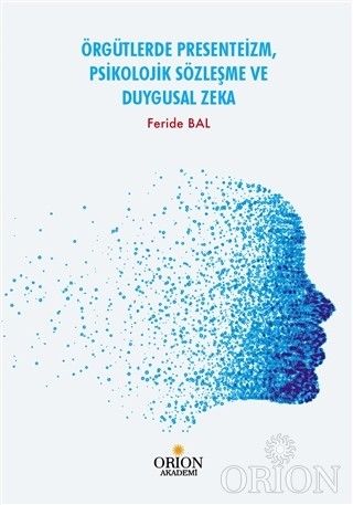 Örgütlerde Presenteizm, Psikolojik Sözleşme ve Duygusal Zeka-Feride Bal