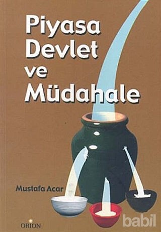 Piyasa Devlet ve Müdahale İktisadın Eskimeyen Sorunları Üzerine-Mustafa Acar